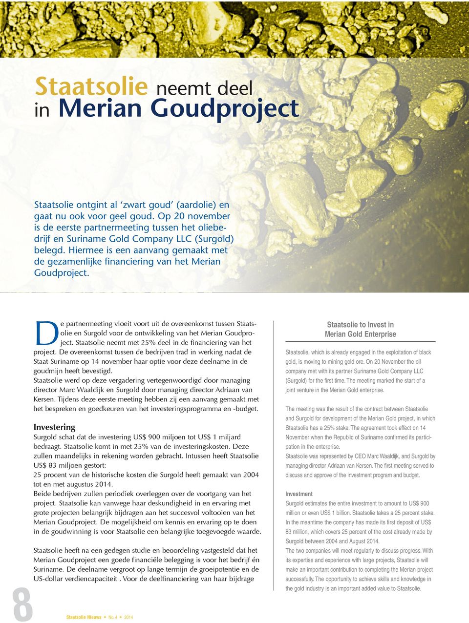 Hiermee is een aanvang gemaakt met de gezamenlijke financiering van het Merian Goudproject.