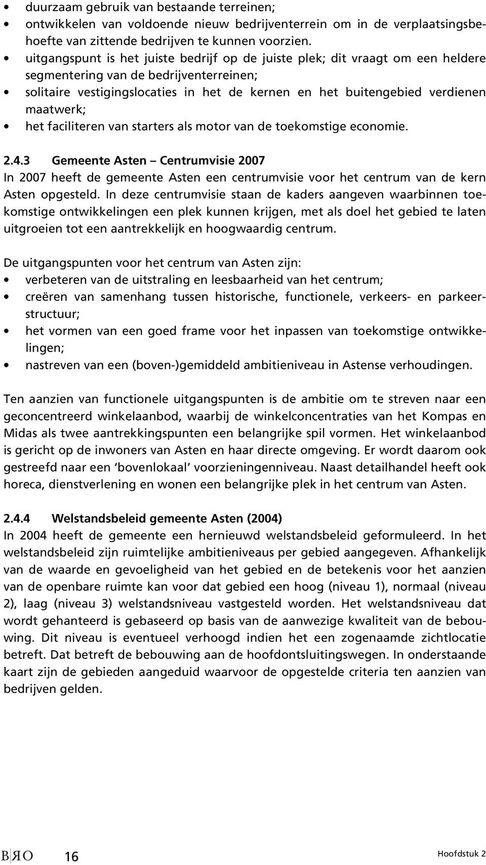 maatwerk; het faciliteren van starters als motor van de toekomstige economie. 2.4.