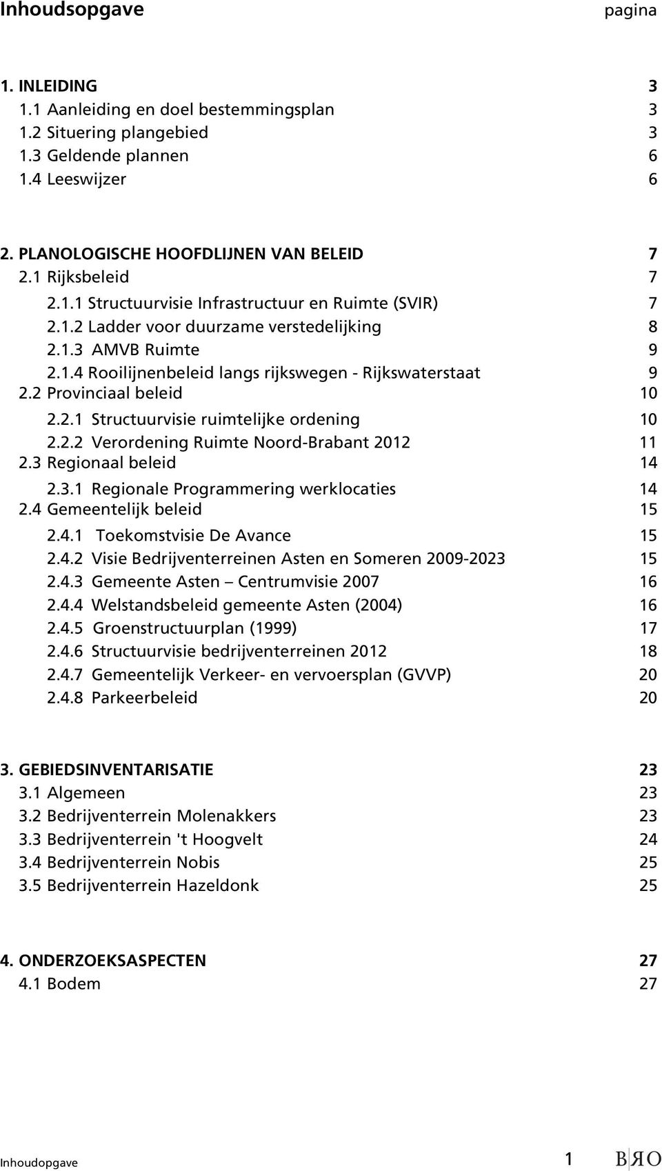 2 Provinciaal beleid 10 2.2.1 Structuurvisie ruimtelijke ordening 10 2.2.2 Verordening Ruimte Noord-Brabant 2012 11 2.3 Regionaal beleid 14 2.3.1 Regionale Programmering werklocaties 14 2.