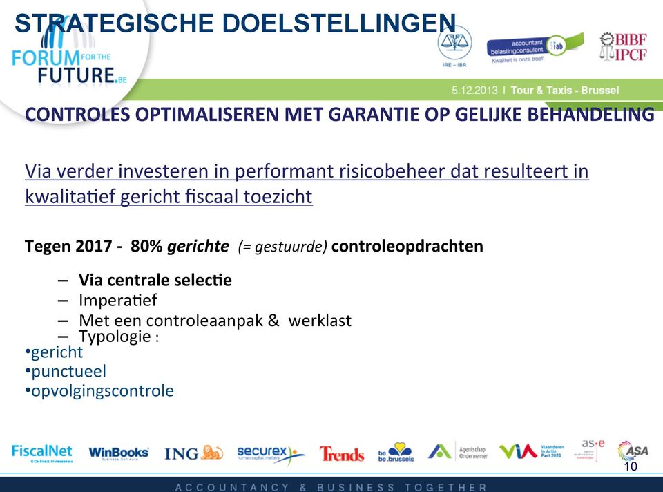 fiscaal toezicht Tegen 2017-80% gerichte (= gestuurde) controleopdrachten Via centrale