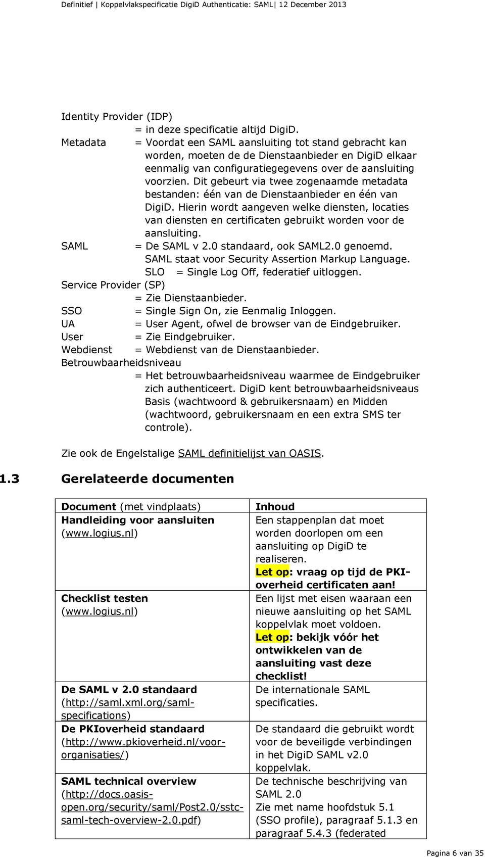 Dit gebeurt via twee zogenaamde metadata bestanden: één van de Dienstaanbieder en één van DigiD.