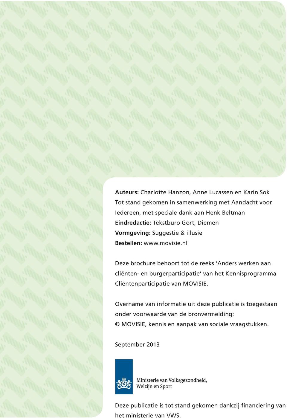 nl Deze brochure behoort tot de reeks Anders werken aan cliënten- en burgerparticipatie van het Kennisprogramma Cliëntenparticipatie van MOVISIE.