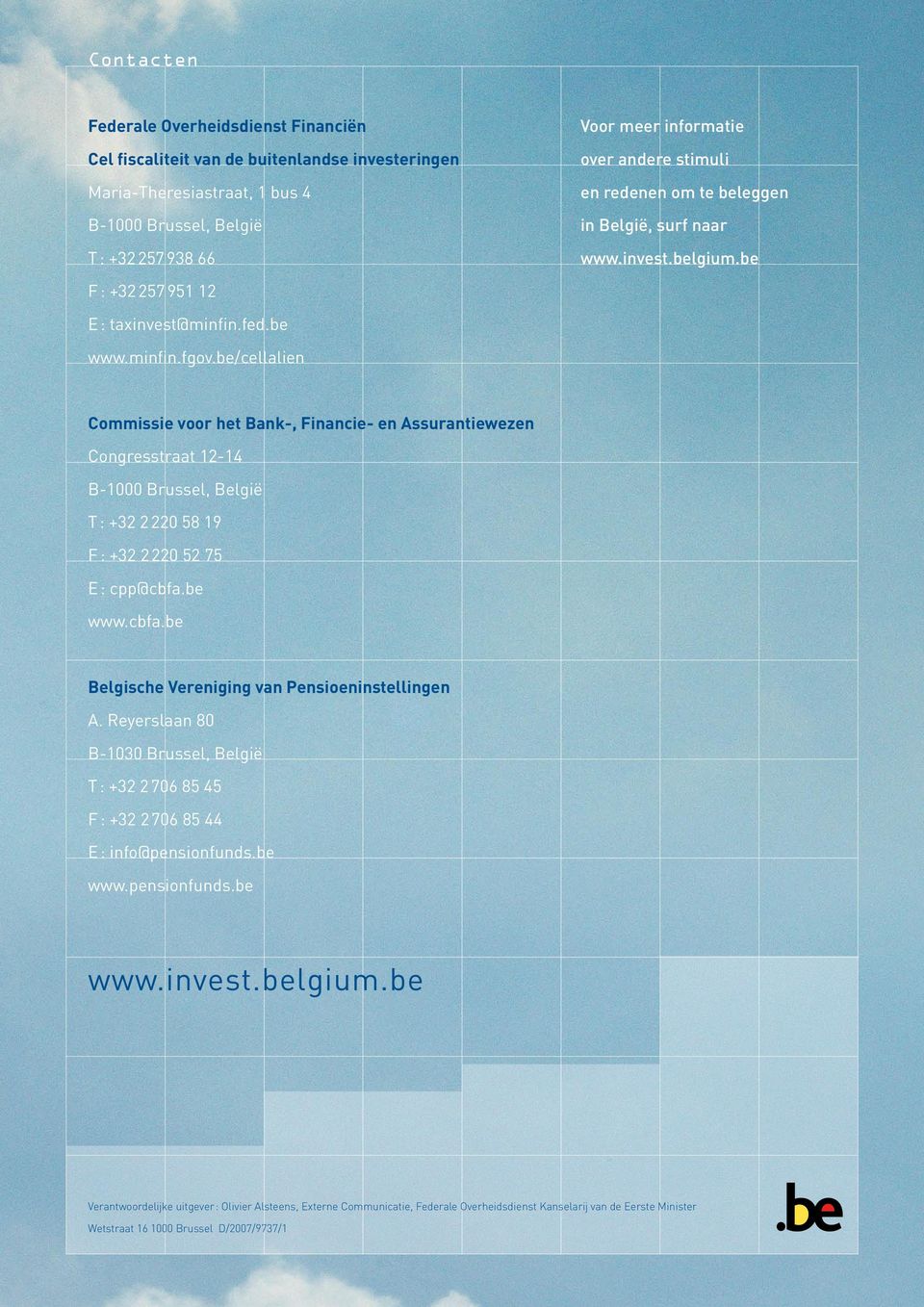 be/cellalien Commissie voor het Bank-, Financie- en Assurantiewezen Congresstraat 12-14 B-1000 Brussel, België T : +32 2 220 58 19 F : +32 2 220 52 75 E : cpp@cbfa.