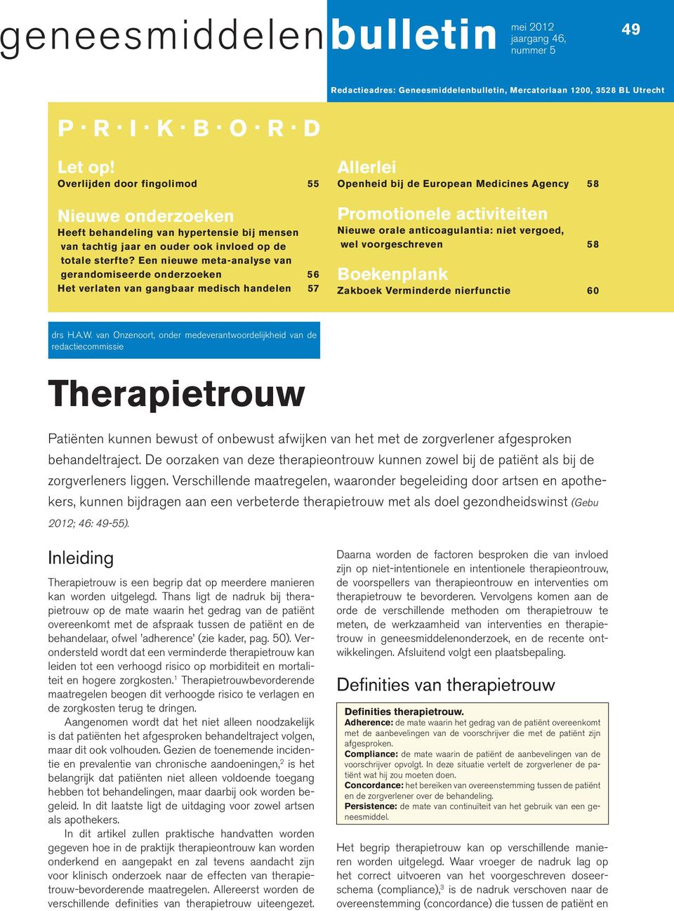 Een nieuwe meta-analyse van gerandomiseerde onderzoeken 56 Het verlaten van gangbaar medisch handelen 57 Allerlei Openheid bij de European Medicines Agency 58 Promotionele activiteiten Nieuwe orale