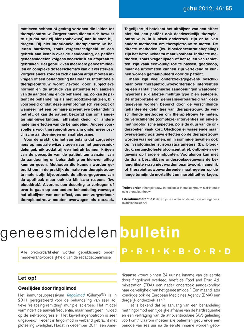 Het gebruik van meerdere geneesmiddelen en complexe doseerschema s kan dit versterken. Zorgverleners zouden zich daarom altijd moeten afvragen of een behandeling haalbaar is.