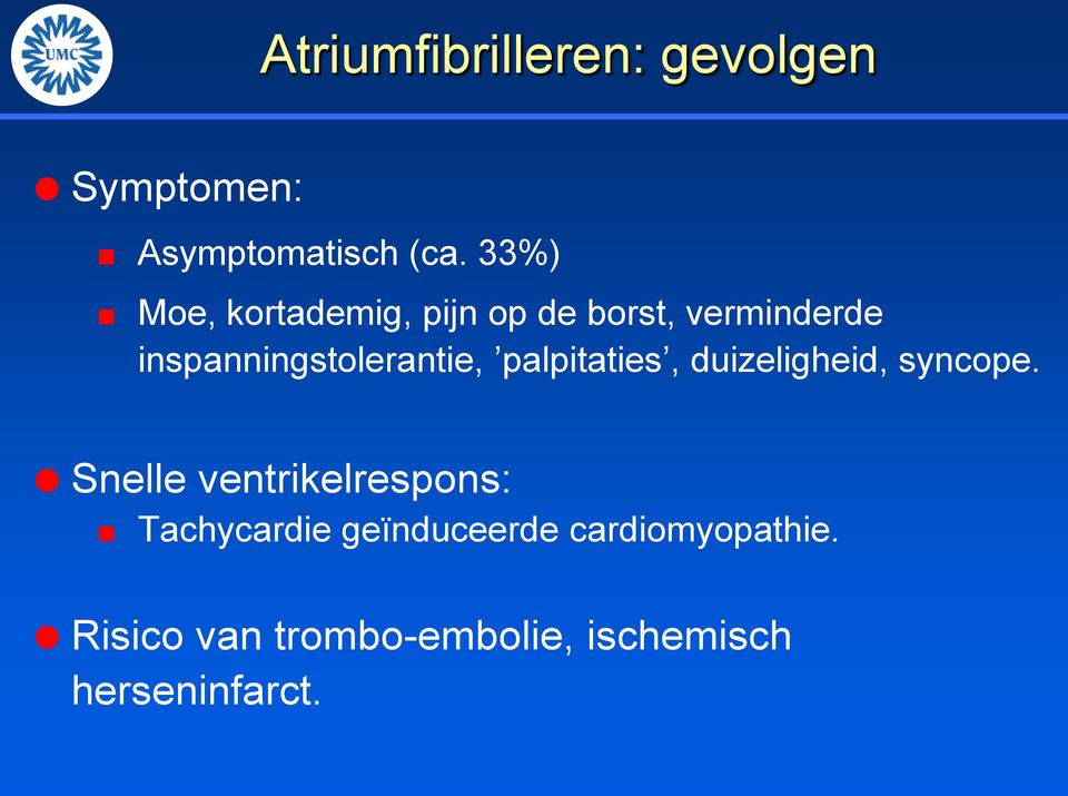 inspanningstolerantie, palpitaties, duizeligheid, syncope.