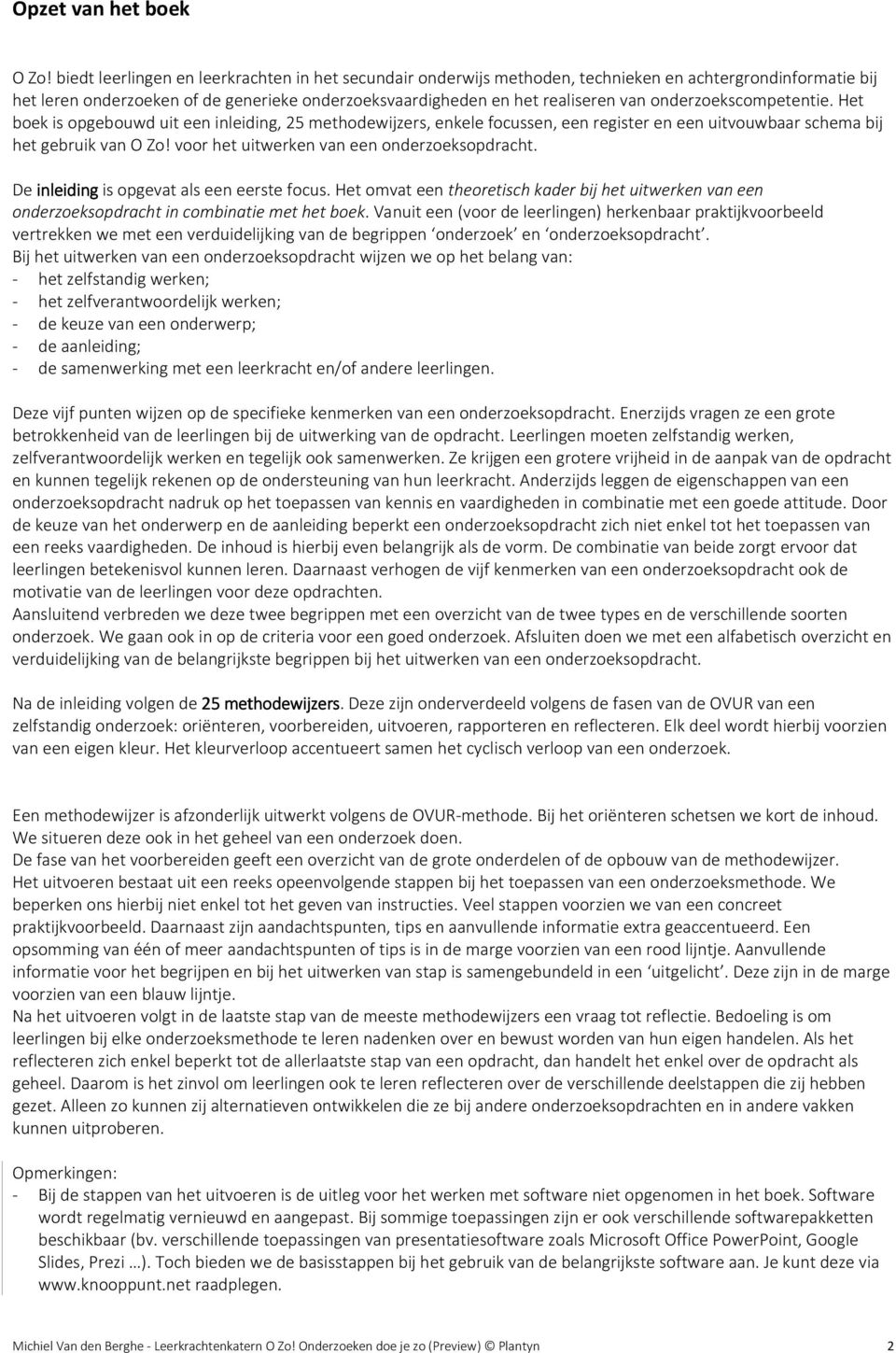 onderzoekscompetentie. Het boek is opgebouwd uit een inleiding, 25 methodewijzers, enkele focussen, een register en een uitvouwbaar schema bij het gebruik van O Zo!