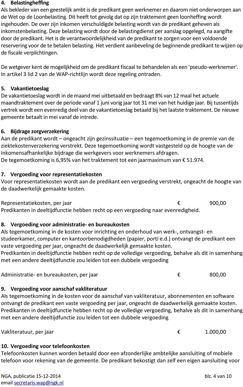 Deze belasting wordt door de belastingdienst per aanslag opgelegd, na aangifte door de predikant.