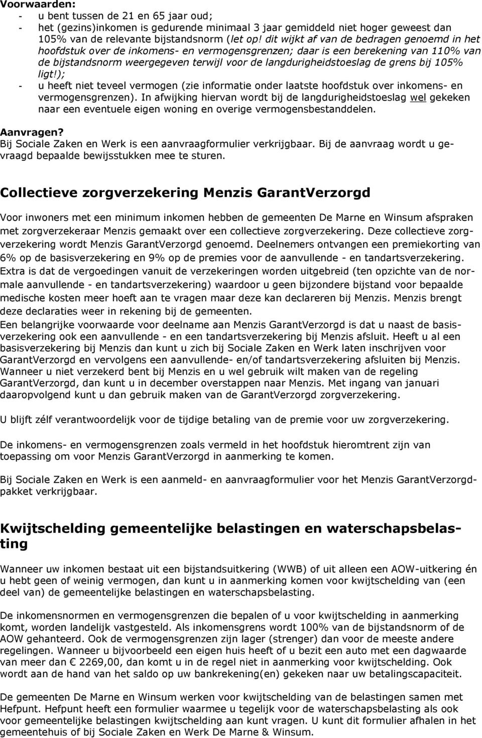 grens bij 105% ligt!); In afwijking hiervan wordt bij de langdurigheidstoeslag wel gekeken naar een eventuele eigen woning en overige vermogensbestanddelen.