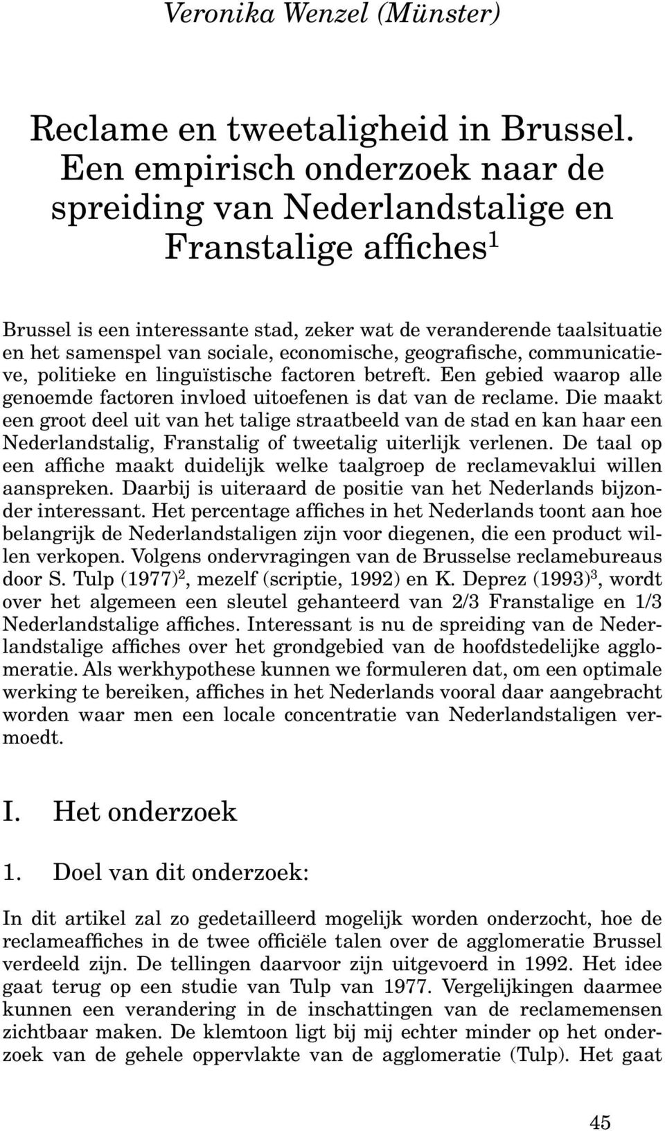 economische, geografische, communicatieve, politieke en linguïstische factoren betreft. Een gebied waarop alle genoemde factoren invloed uitoefenen is dat van de reclame.