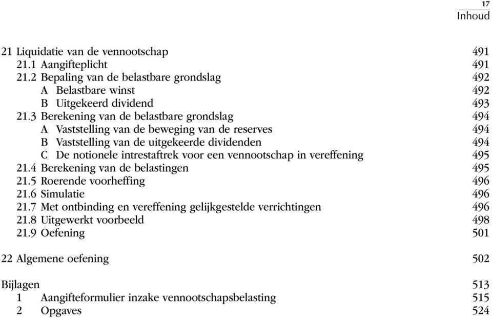 intrestaftrek voor een vennootschap in vereffening 495 21.4 Berekening van de belastingen 495 21.5 Roerende voorheffing 496 21.6 Simulatie 496 21.