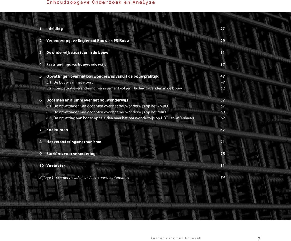 1 De opvattingen van docenten over het bouwonderwijs op het VMBO 57 6.2 De opvattingen van docenten over het bouwonderwijs op het MBO 59 6.