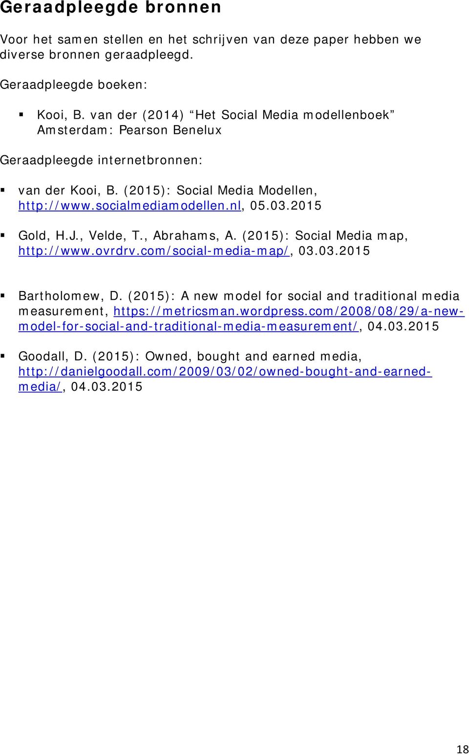 2015 Gold, H.J., Velde, T., Abrahams, A. (2015): Social Media map, http://www.ovrdrv.com/social-media-map/, 03.03.2015 Bartholomew, D.