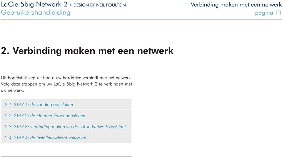 Volg deze stappen om uw LaCie 5big Network 2 te verbinden met uw netwerk: 2.1.