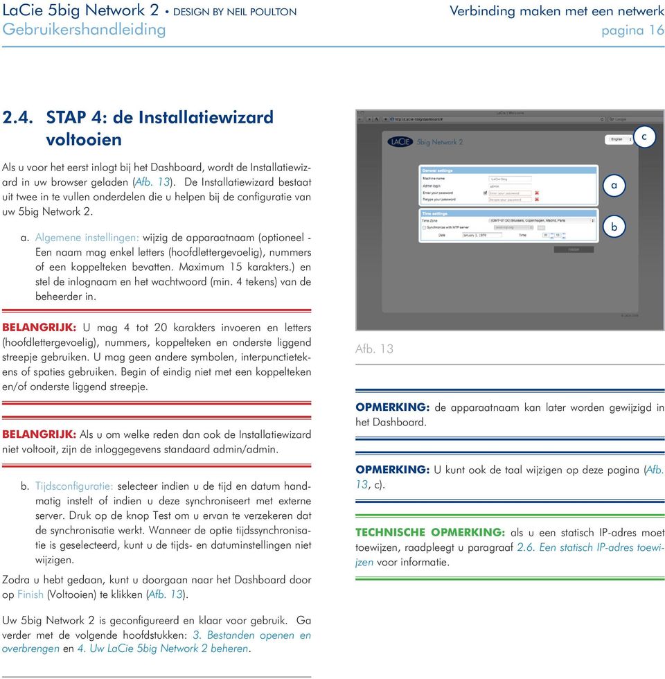 De Installatiewizard bestaat uit twee in te vullen onderdelen die u helpen bij de configuratie van uw 5big Network 2. a.