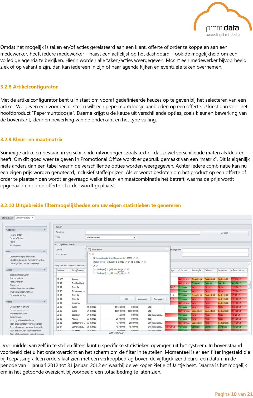 Mocht een medewerker bijvoorbeeld ziek of op vakantie zijn, dan kan iedereen in zijn of haar agenda kijken en eventuele taken overnemen. 3.2.