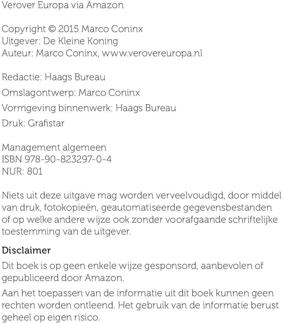 mag worden verveelvoudigd, door middel van druk, fotokopieën, geautomatiseerde gegevensbestanden of op welke andere wijze ook zonder voorafgaande schriftelijke toestemming van de