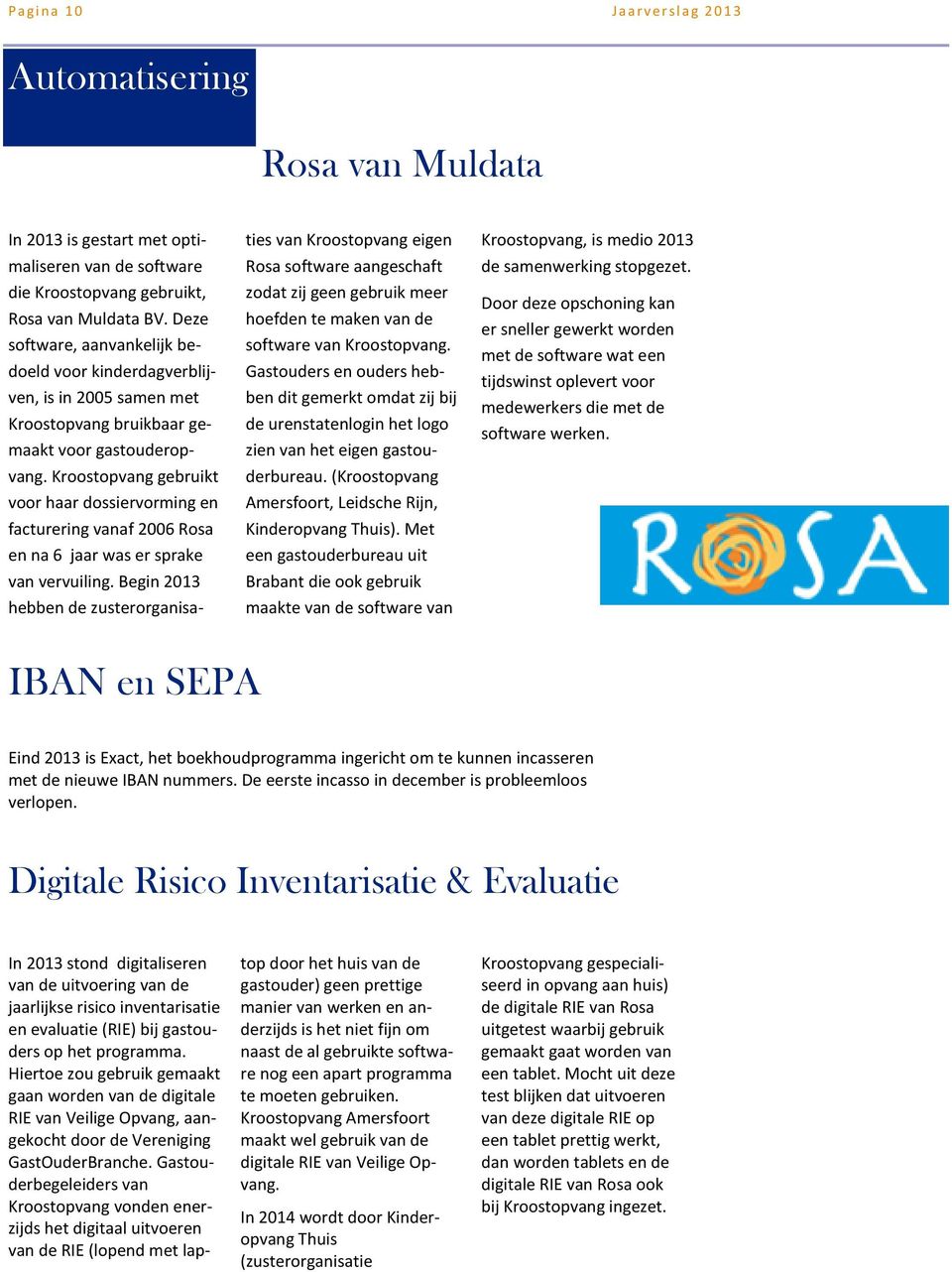 Kroostopvang gebruikt voor haar dossiervorming en facturering vanaf 2006 Rosa en na 6 jaar was er sprake van vervuiling.