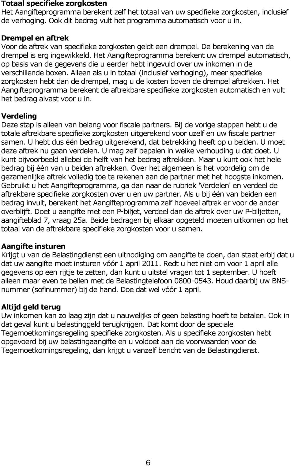 Het Aangifteprogramma berekent uw drempel automatisch, op basis van de gegevens die u eerder hebt ingevuld over uw inkomen in de verschillende boxen.