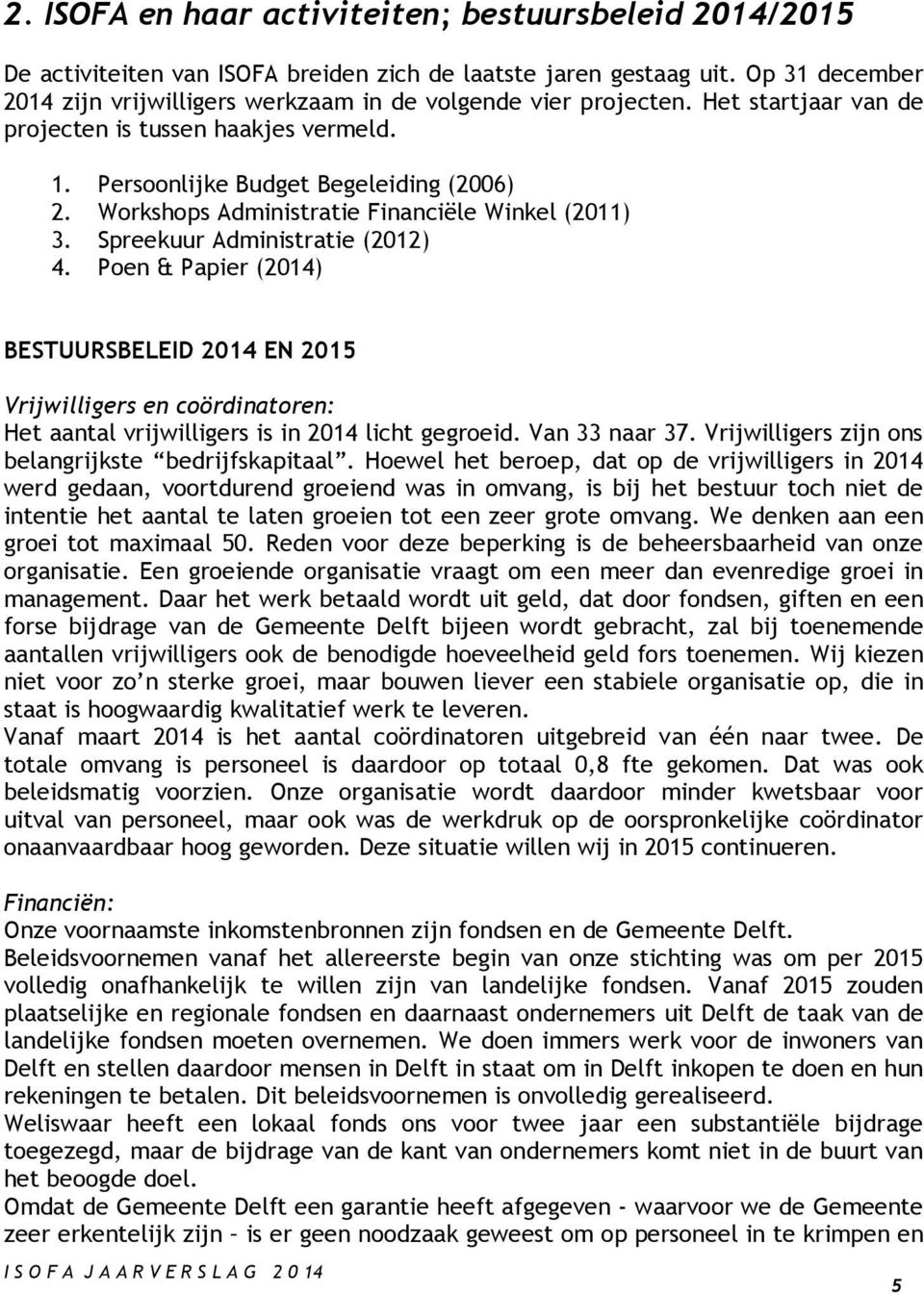 Workshops Administratie Financiële Winkel (2011) 3. Spreekuur Administratie (2012) 4.