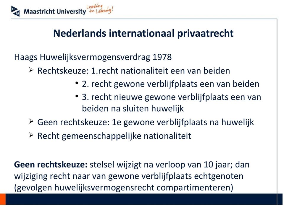 recht nieuwe gewone verblijfplaats een van beiden na sluiten huwelijk Geen rechtskeuze: 1e gewone verblijfplaats na huwelijk