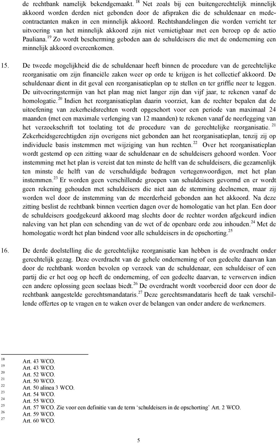 Rechtshandelingen die worden verricht ter uitvoering van het minnelijk akkoord zijn niet vernietigbaar met een beroep op de actio Pauliana.