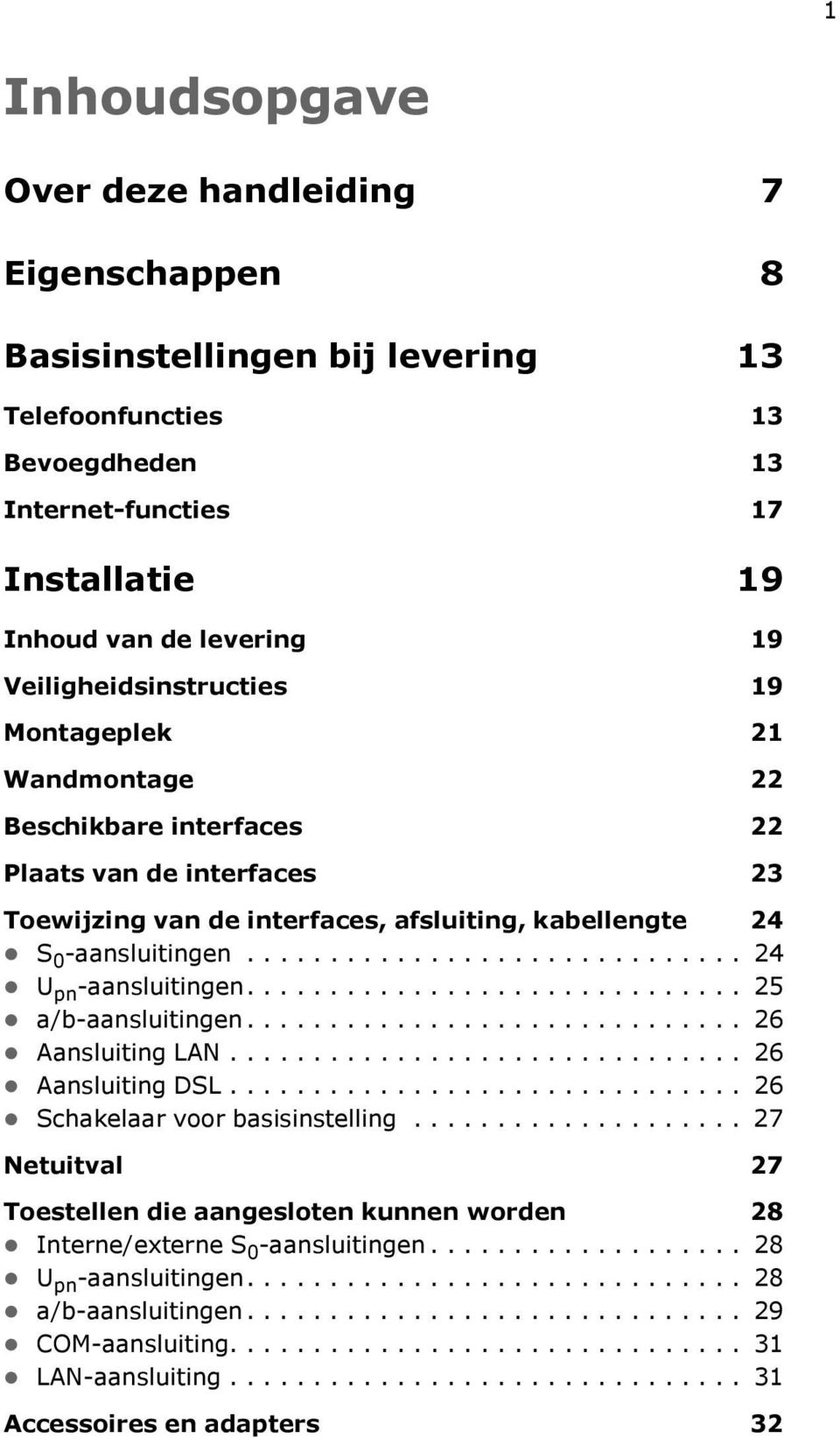 ............................. 24 U pn -aansluitingen.............................. 25 a/b-aansluitingen.............................. 26 Aansluiting LAN............................... 26 Aansluiting DSL.