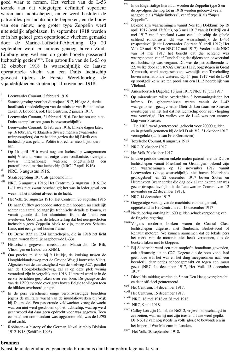 type Zeppelin werd uiteindelijk afgeblazen. In september 1918 werden er in het geheel geen operationele vluchten gemaakt door de Marine-Luftschiff-Abteilung.