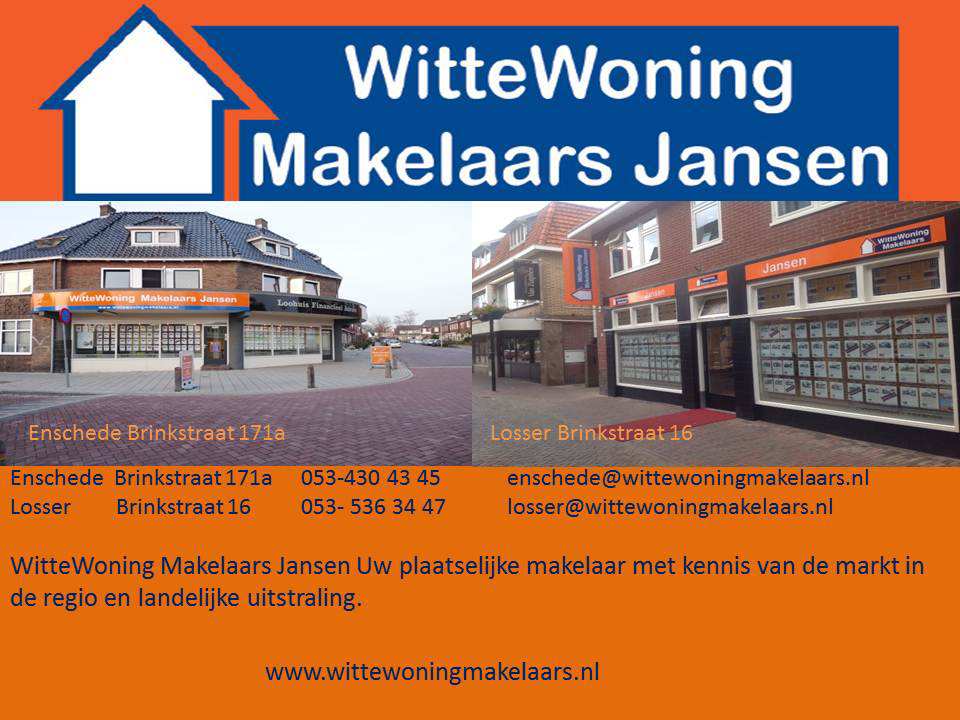 WitteWoning Makelaars Jansen Brinkstraat 16 Brinkstraat 171A 7581 GC Losser 7512 ED Enschede T: (053) 5363447 T: (053)
