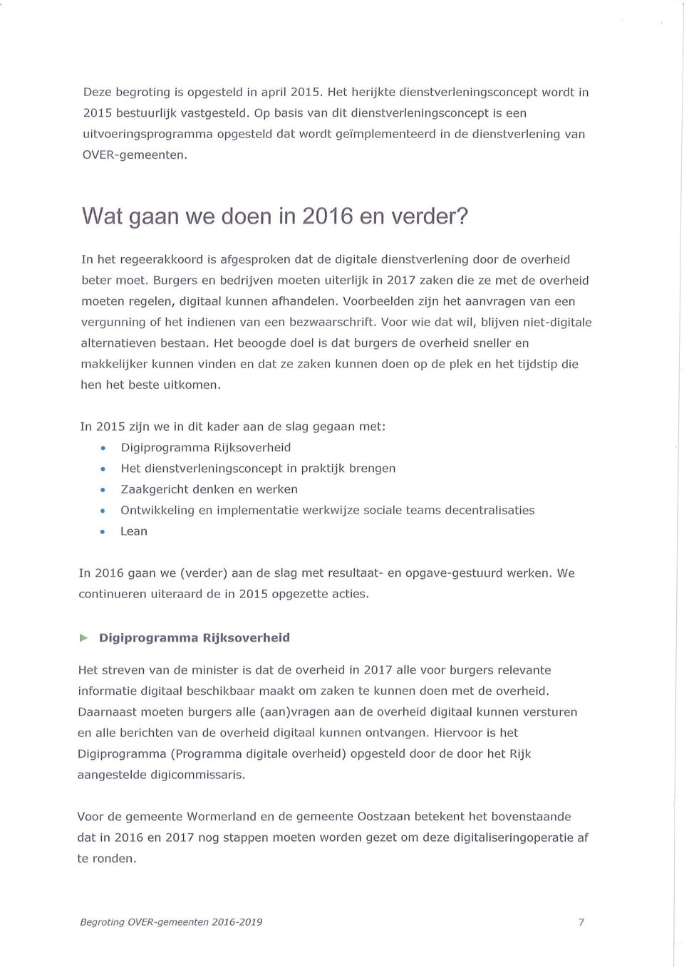 In het regeerakkoord is afgesproken dat de digitale dienstverlening door de overheid beter moet.