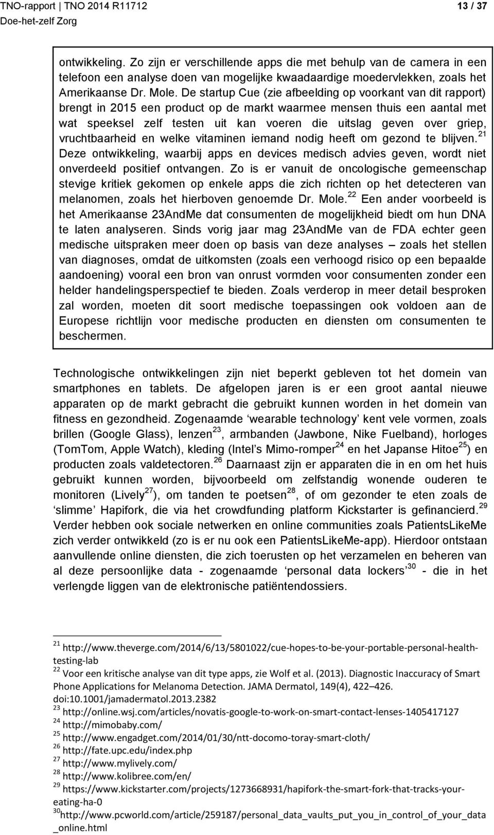 griep, vruchtbaarheid en welke vitaminen iemand nodig heeft om gezond te blijven. 21 Deze ontwikkeling, waarbij apps en devices medisch advies geven, wordt niet onverdeeld positief ontvangen.