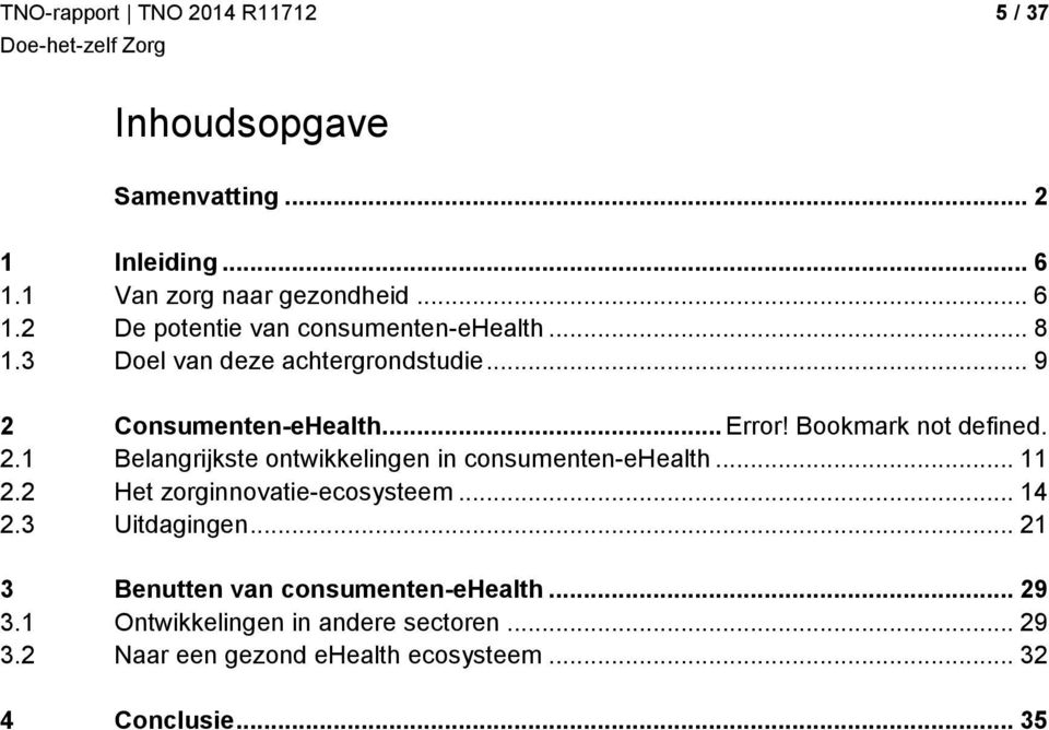 .. 11 2.2 Het zorginnovatie-ecosysteem... 14 2.3 Uitdagingen... 21 3 Benutten van consumenten-ehealth... 29 3.