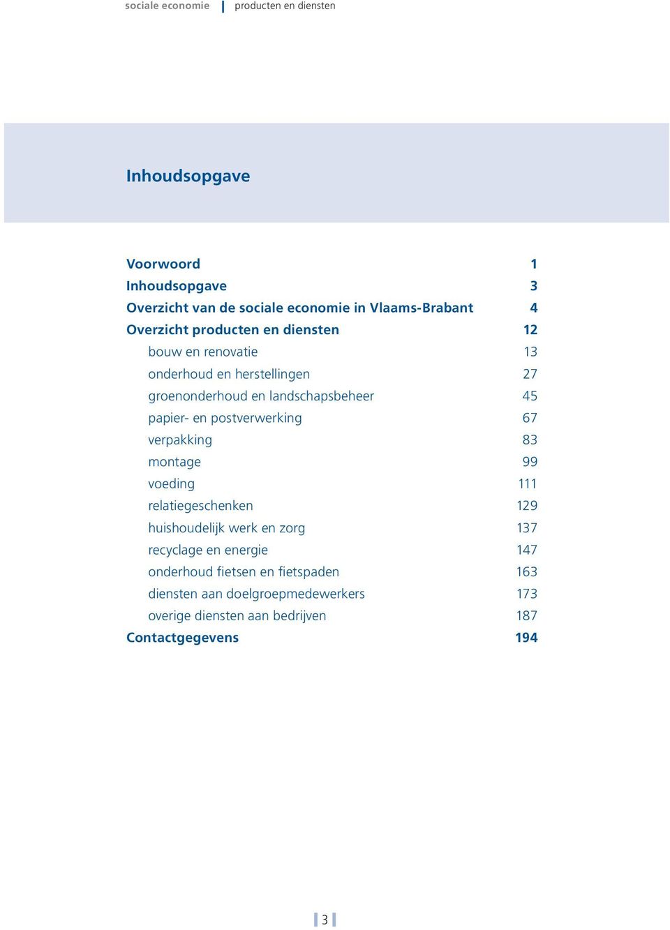 verpakking 83 montage 99 voeding 111 relatiegeschenken 129 huishoudelijk werk en zorg 137 recyclage en energie 147