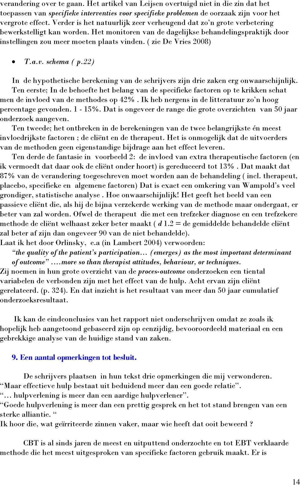 ( zie De Vries 2008) T.a.v. schema ( p.22) In de hypothetische berekening van de schrijvers zijn drie zaken erg onwaarschijnlijk.