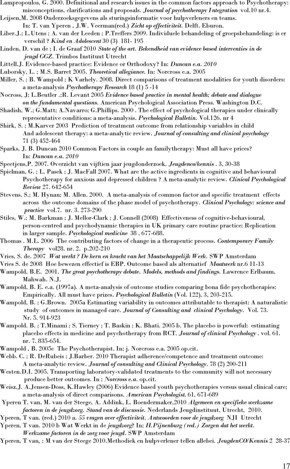 van der Leeden ; P.Treffers 2009. Individuele behandeling of groepsbehandeling: is er verschil? Kind en Adolescent 30 (3) 181-195 Linden, D. van de ; I. de Graaf 2010 State of the art.