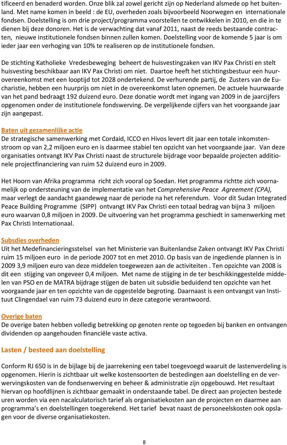 Doelstelling is om drie project/programma voorstellen te ontwikkelen in 2010, en die in te dienen bij deze donoren.