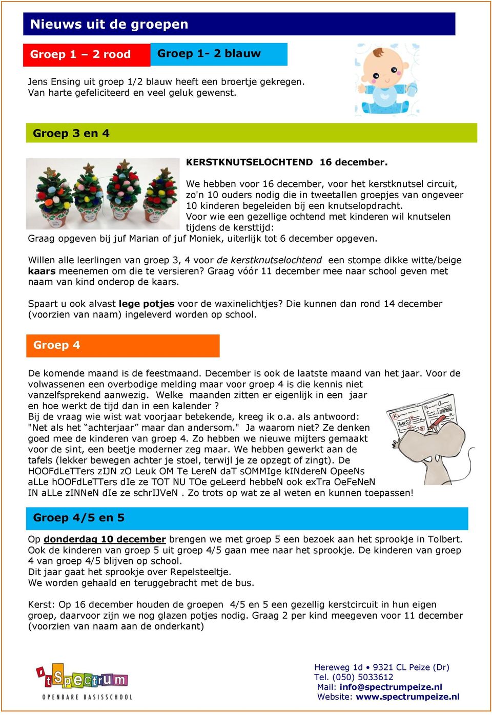 We hebben voor 16 december, voor het kerstknutsel circuit, zo'n 10 ouders nodig die in tweetallen groepjes van ongeveer 10 kinderen begeleiden bij een knutselopdracht.