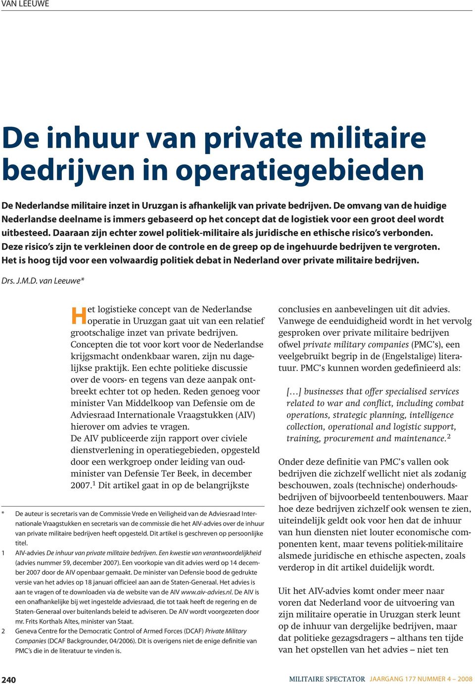 Daaraan zijn echter zowel politiek-militaire als juridische en ethische risico s verbonden. Deze risico s zijn te verkleinen door de controle en de greep op de ingehuurde bedrijven te vergroten.