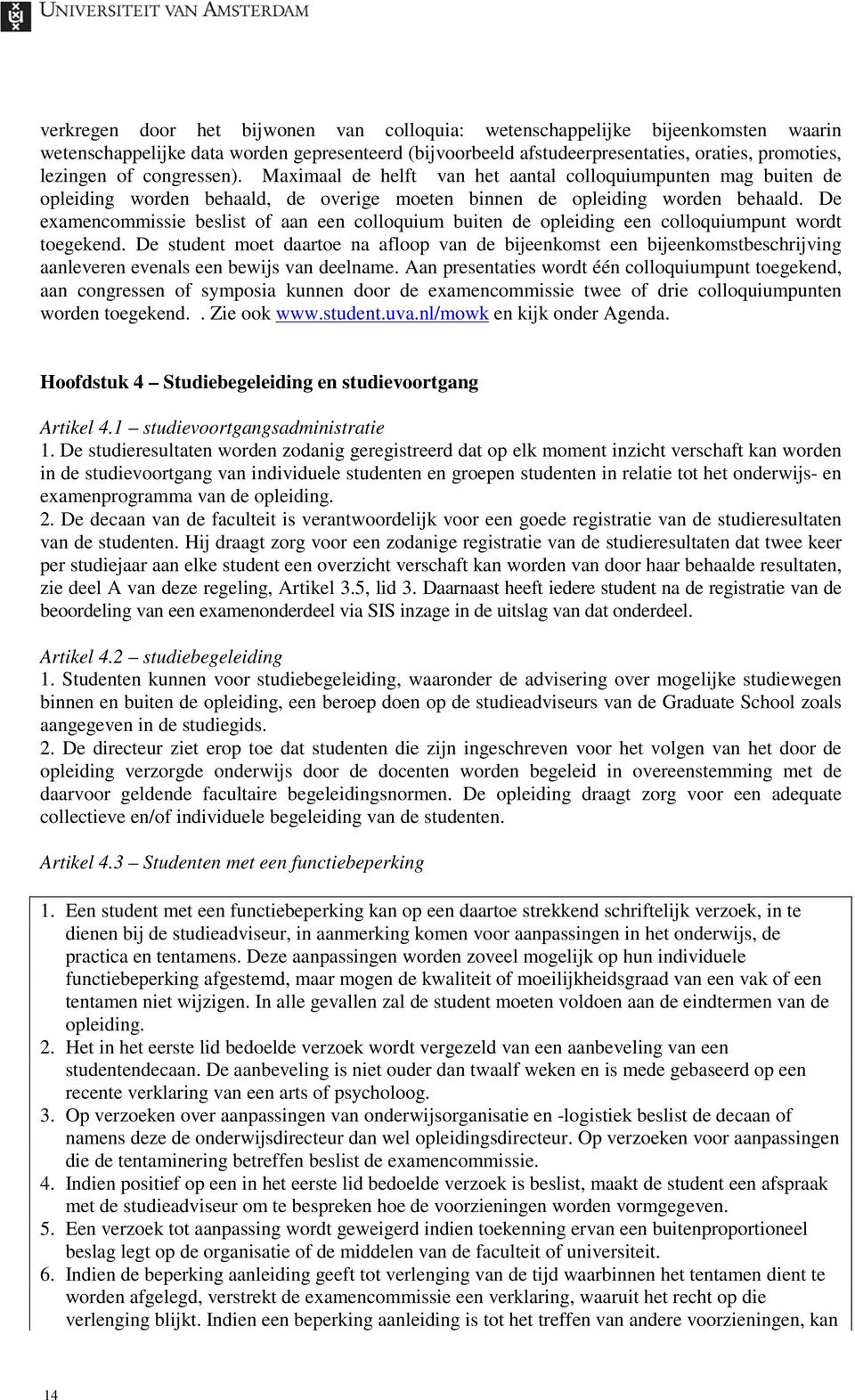 De examencommissie beslist of aan een colloquium buiten de opleiding een colloquiumpunt wordt toegekend.