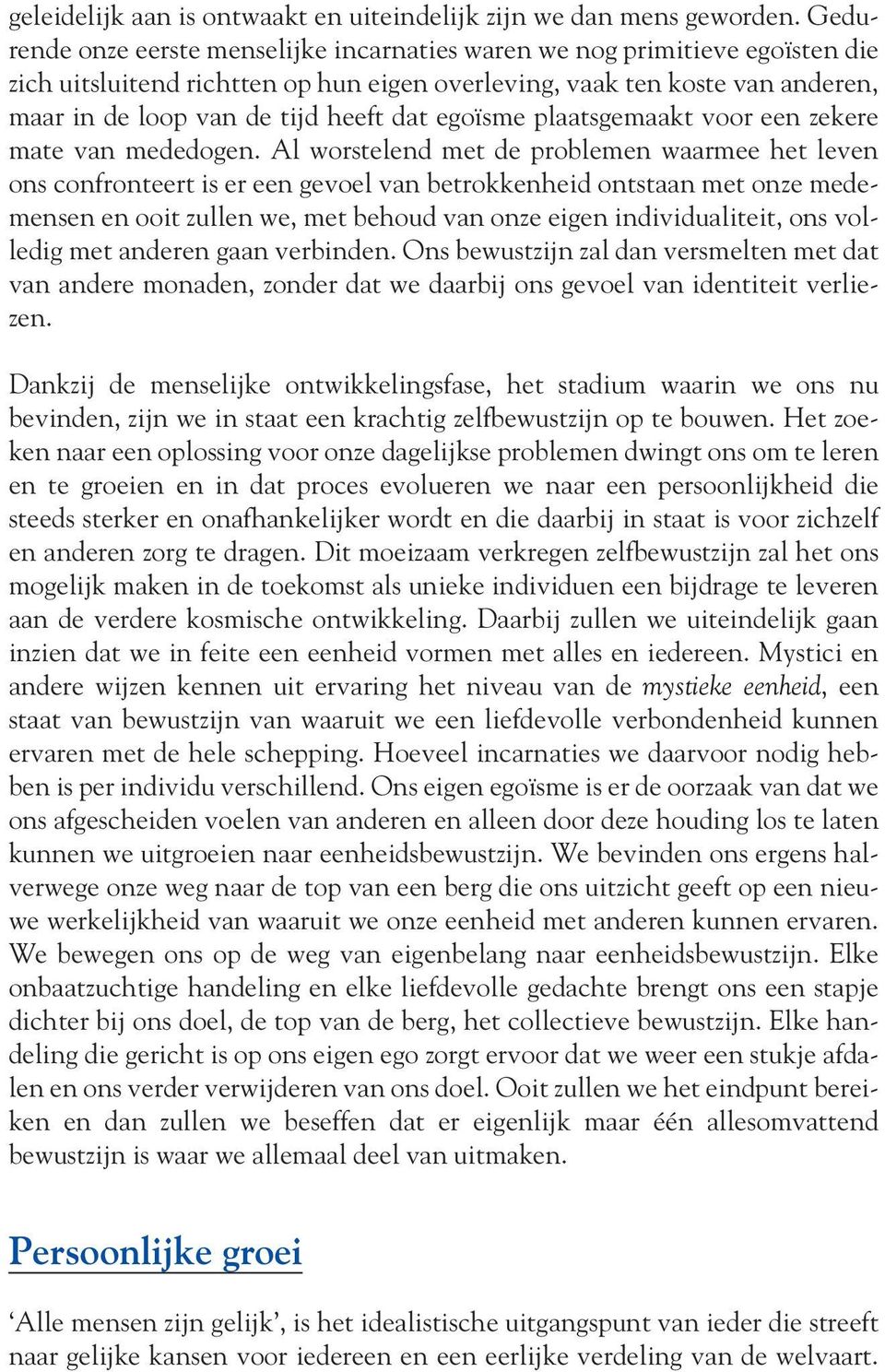 egoïsme plaatsgemaakt voor een zekere mate van mededogen.