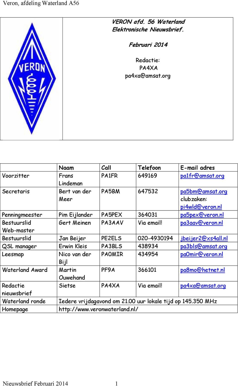 pa3aav@veron.nl Web-master Bestuurslid Jan Beijer PE2ELS 020-4930194 jbeijer2@xs4all.nl QSL manager Erwin Kleis PA3BLS 438934 pa3bls@amsat.org Leesmap Nico van der PA0MIR 434954 pa0mir@veron.