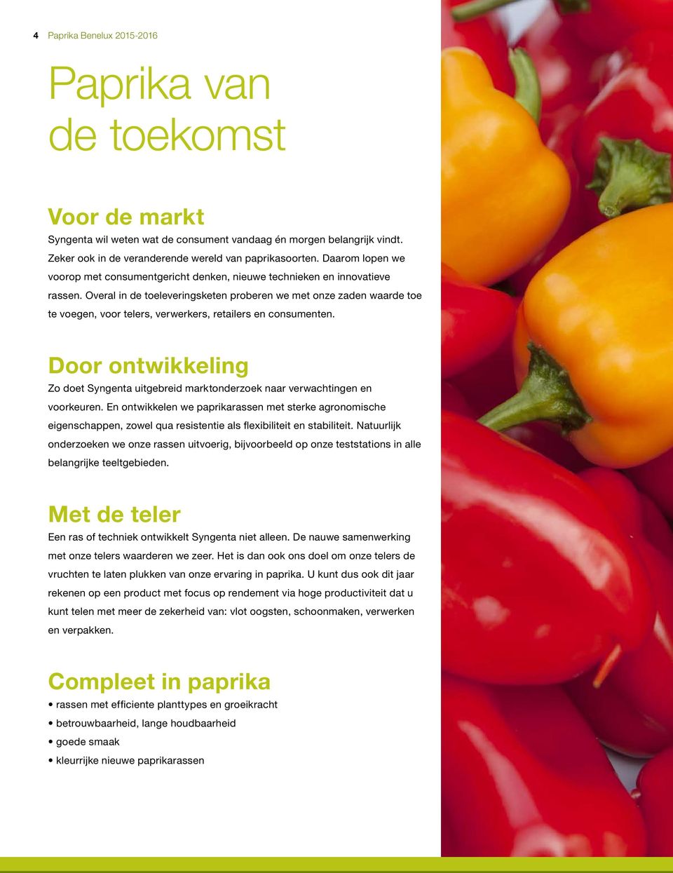 Overal in de toeleveringsketen proberen we met onze zaden waarde toe te voegen, voor telers, verwerkers, retailers en consumenten.