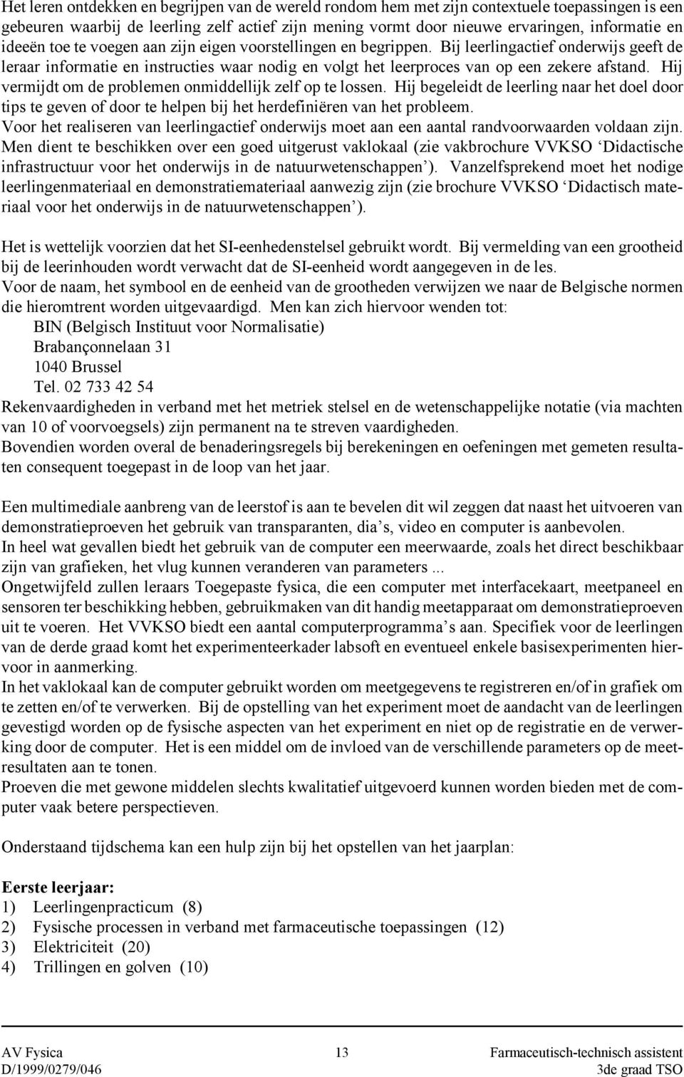 Hij vermijdt om de problemen onmiddellijk zelf op te lossen. Hij begeleidt de leerling naar het doel door tips te geven of door te helpen bij het herdefiniëren van het probleem.