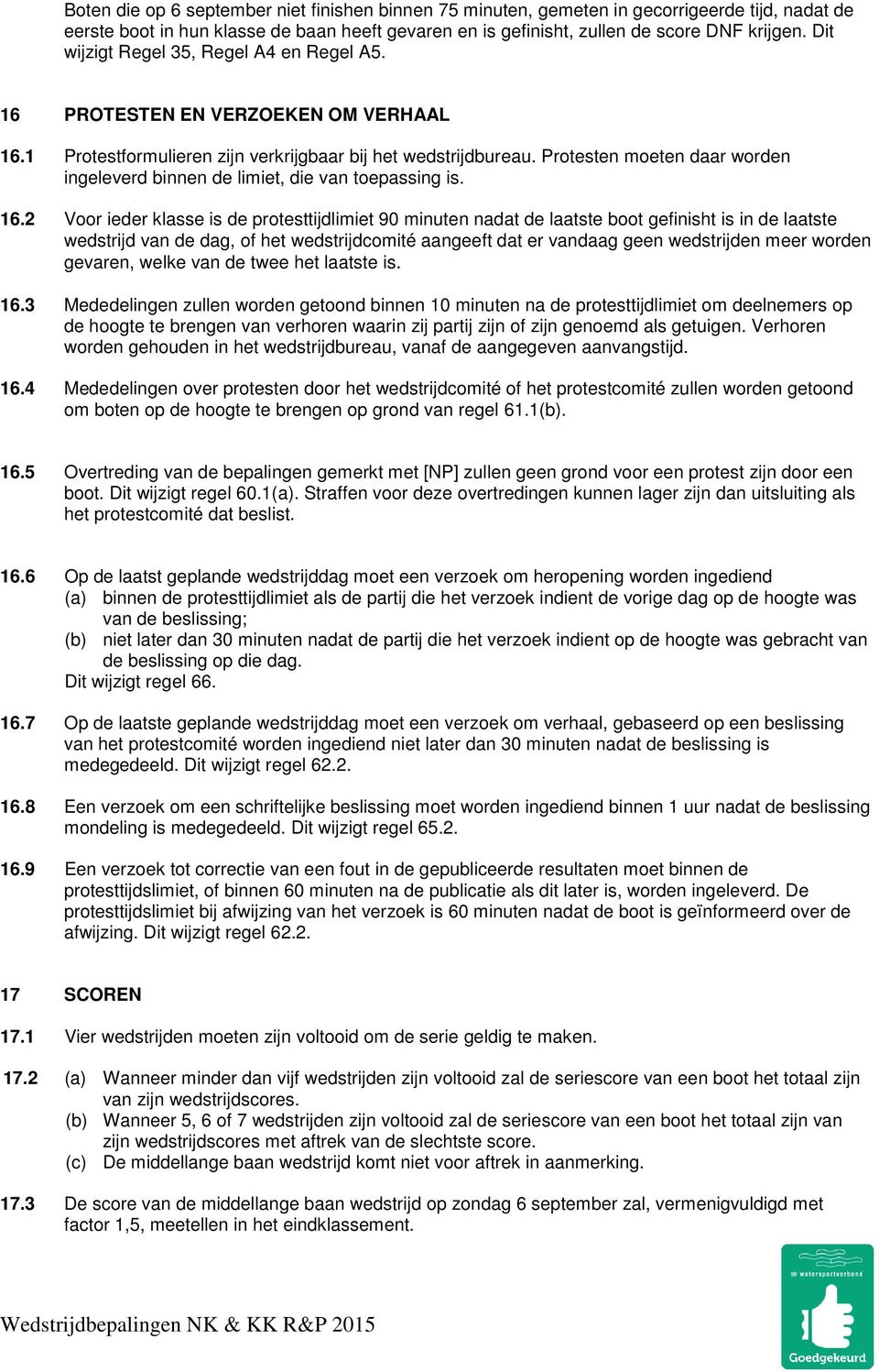 Protesten moeten daar worden ingeleverd binnen de limiet, die van toepassing is. 16.