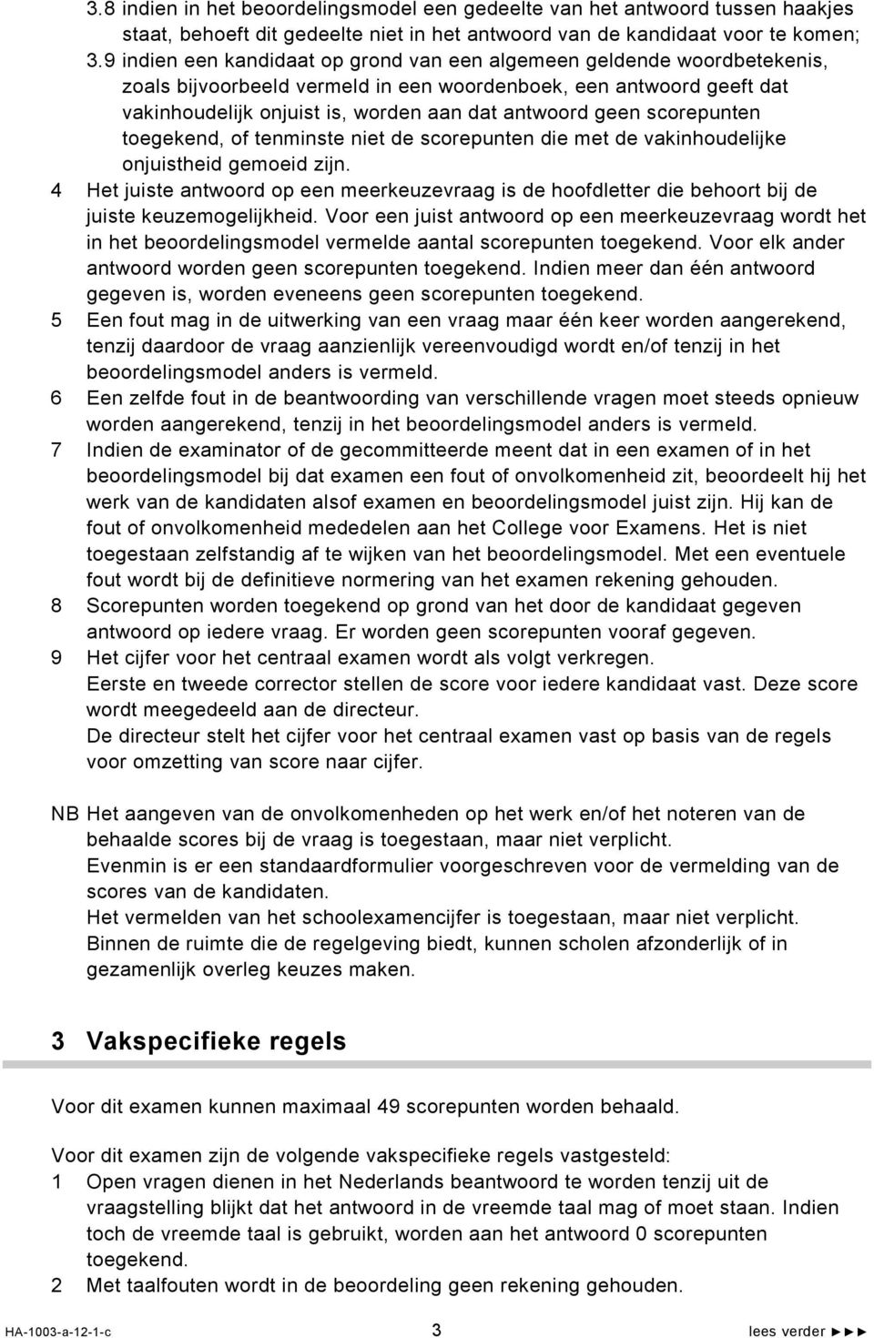 scorepunten toegekend, of tenminste niet de scorepunten die met de vakinhoudelijke onjuistheid gemoeid zijn.