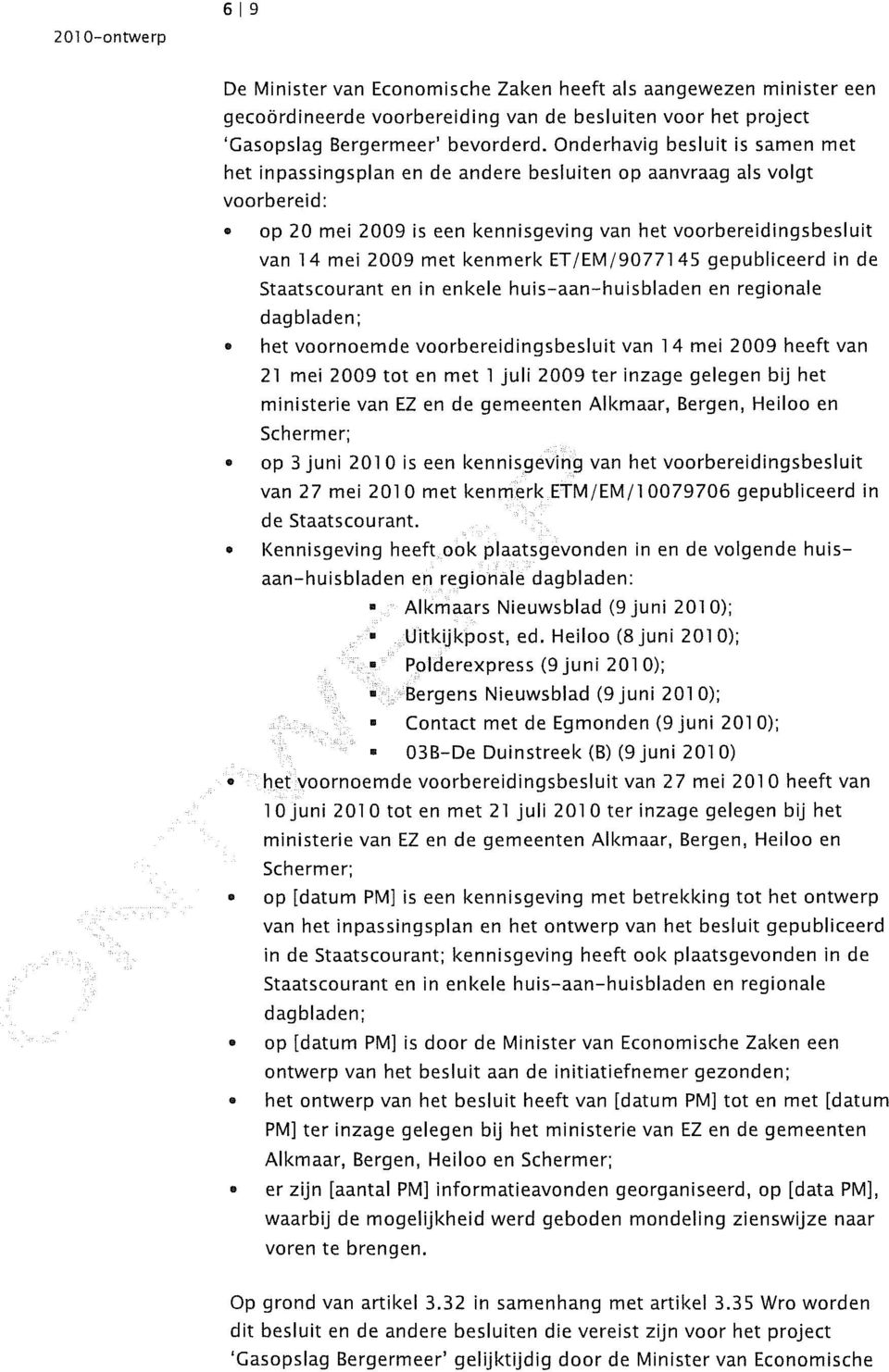 kenmerk ET/EM/9077145 gepubliceerd in de Staatscourant en in enkele huis-aan-huisbladen en regionale dagbladen; het voornoemde voorbereidingsbesluit van 14 mei 2009 heeft van 21 mei 2009 tot en met 1