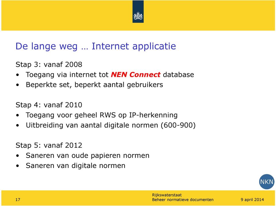 RWS op IP-herkenning Uitbreiding van aantal digitale normen (600-900) Stap 5: vanaf 2012