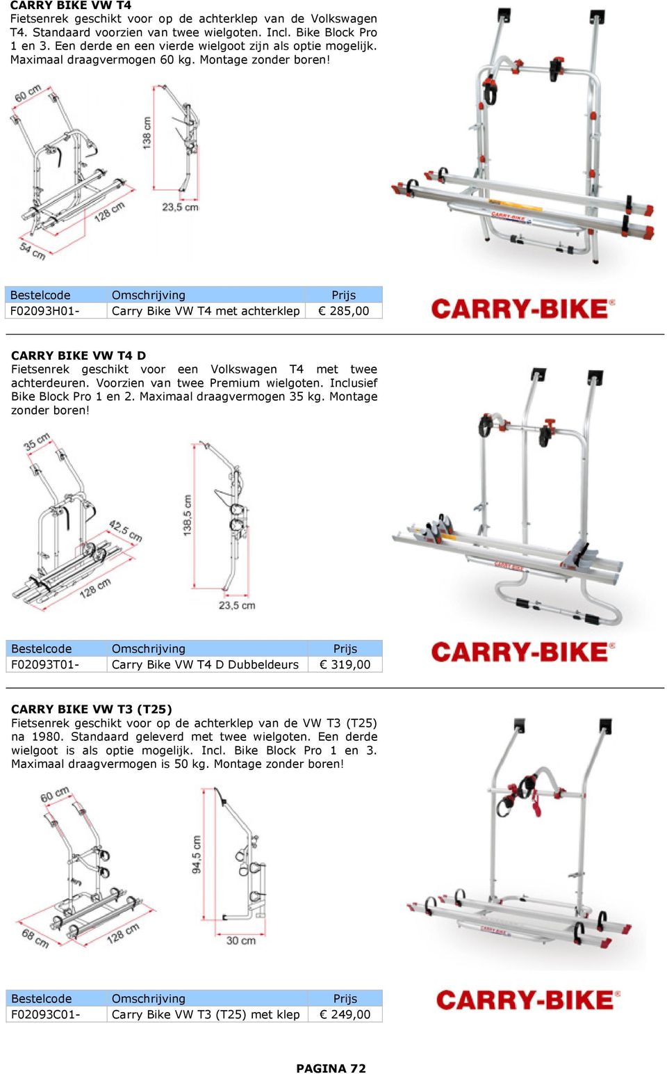 F02093H01- Carry Bike VW T4 met achterklep 285,00 CARRY BIKE VW T4 D Fietsenrek geschikt voor een Volkswagen T4 met twee achterdeuren. Voorzien van twee Premium wielgoten.