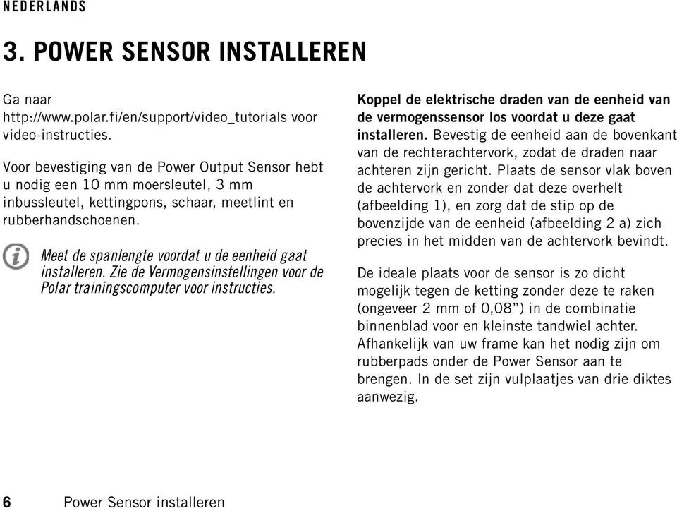 Meet de spanlengte voordat u de eenheid gaat installeren. Zie de Vermogensinstellingen voor de Polar trainingscomputer voor instructies.