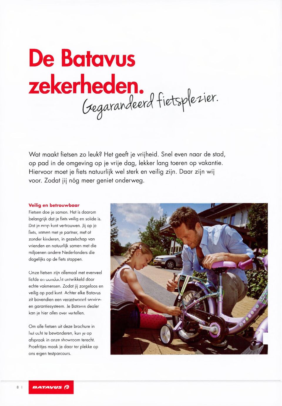 Het is daarom belangrijk dat je fiets veilig en solide is. Dat je erop kunt vertrouwen.